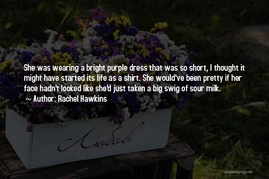 Rachel Hawkins Quotes: She Was Wearing A Bright Purple Dress That Was So Short, I Thought It Might Have Started Its Life As