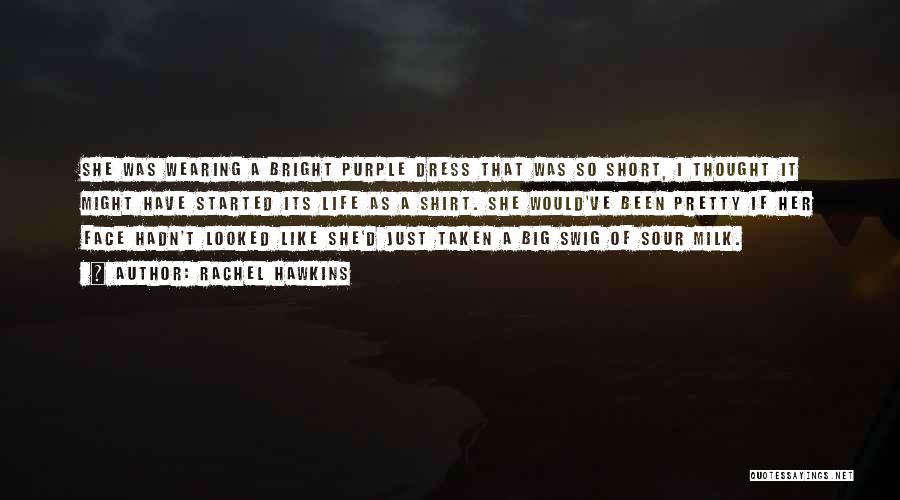 Rachel Hawkins Quotes: She Was Wearing A Bright Purple Dress That Was So Short, I Thought It Might Have Started Its Life As