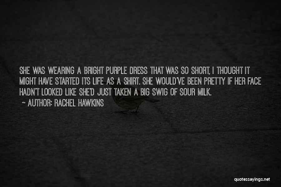 Rachel Hawkins Quotes: She Was Wearing A Bright Purple Dress That Was So Short, I Thought It Might Have Started Its Life As