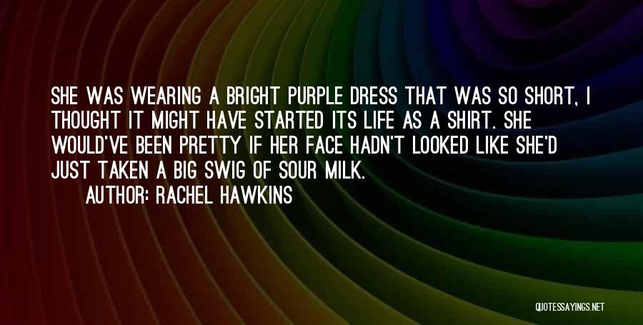 Rachel Hawkins Quotes: She Was Wearing A Bright Purple Dress That Was So Short, I Thought It Might Have Started Its Life As