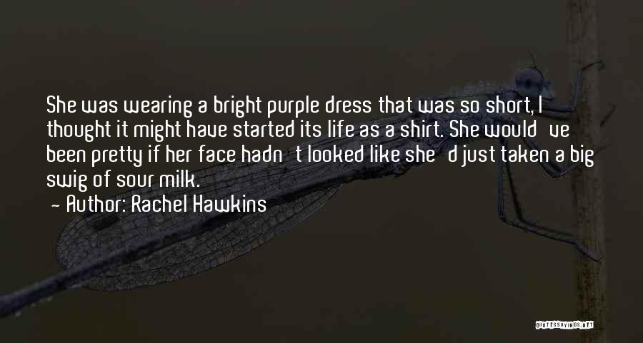 Rachel Hawkins Quotes: She Was Wearing A Bright Purple Dress That Was So Short, I Thought It Might Have Started Its Life As