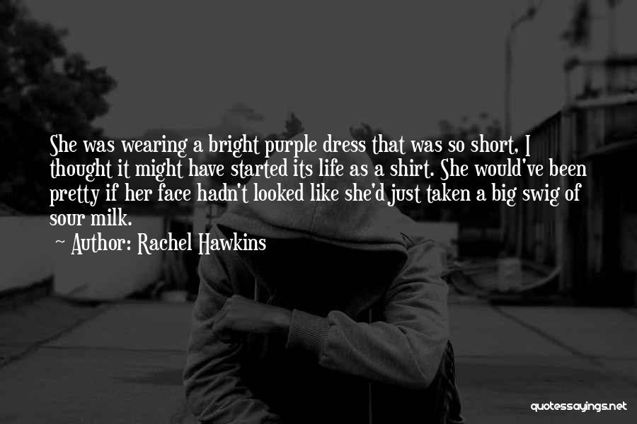 Rachel Hawkins Quotes: She Was Wearing A Bright Purple Dress That Was So Short, I Thought It Might Have Started Its Life As