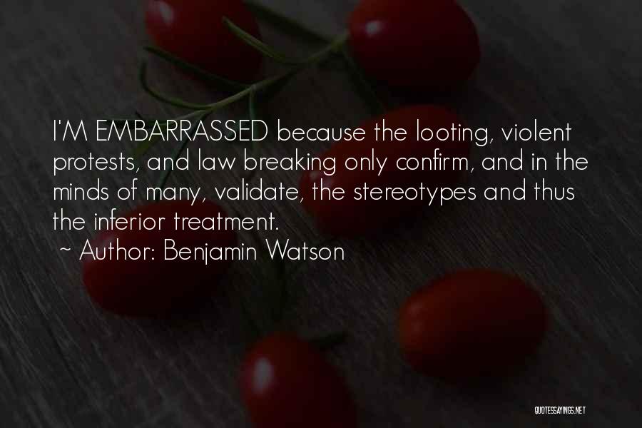 Benjamin Watson Quotes: I'm Embarrassed Because The Looting, Violent Protests, And Law Breaking Only Confirm, And In The Minds Of Many, Validate, The