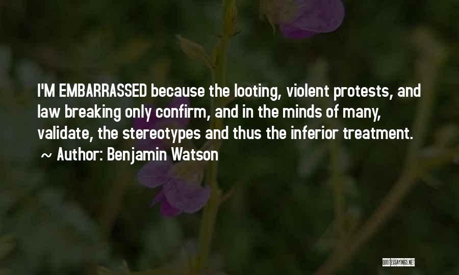 Benjamin Watson Quotes: I'm Embarrassed Because The Looting, Violent Protests, And Law Breaking Only Confirm, And In The Minds Of Many, Validate, The