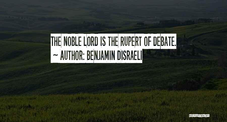 Benjamin Disraeli Quotes: The Noble Lord Is The Rupert Of Debate.