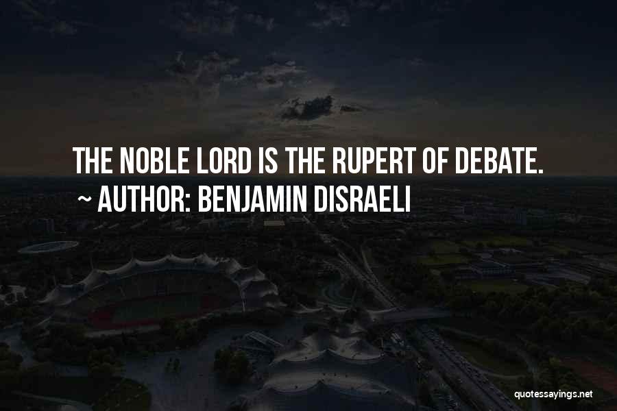 Benjamin Disraeli Quotes: The Noble Lord Is The Rupert Of Debate.