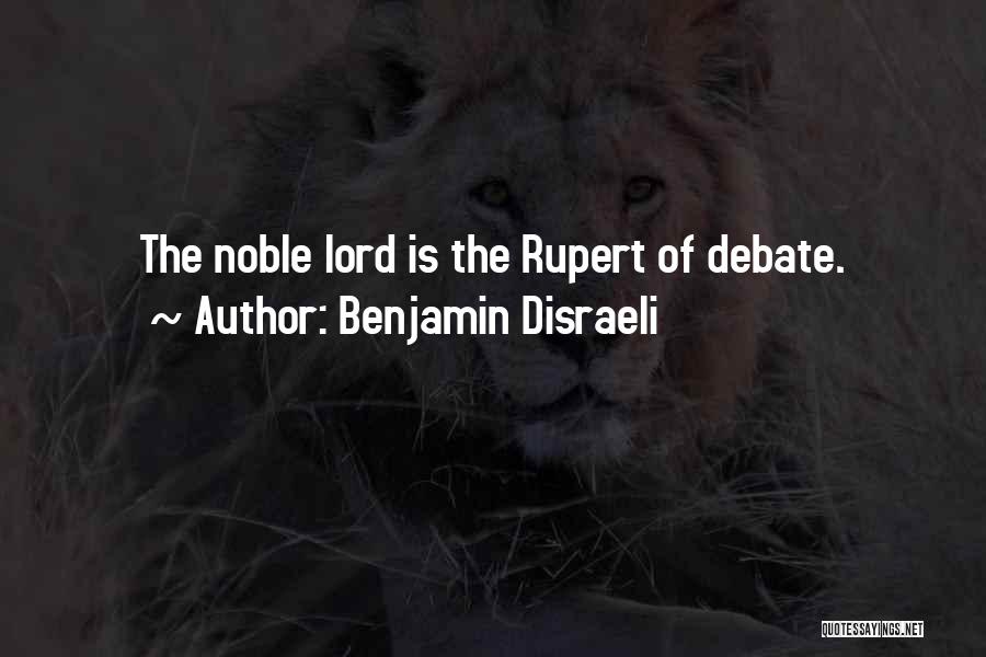 Benjamin Disraeli Quotes: The Noble Lord Is The Rupert Of Debate.