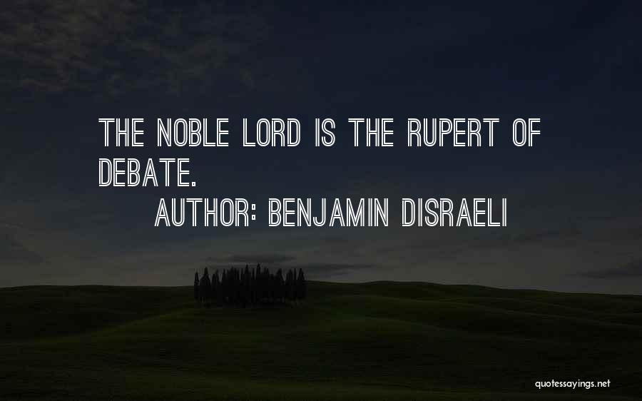Benjamin Disraeli Quotes: The Noble Lord Is The Rupert Of Debate.