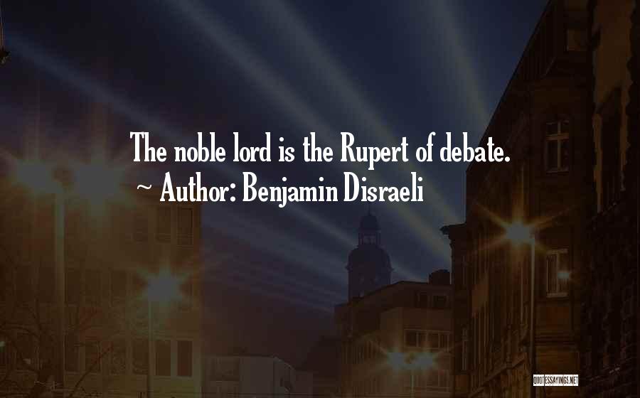 Benjamin Disraeli Quotes: The Noble Lord Is The Rupert Of Debate.