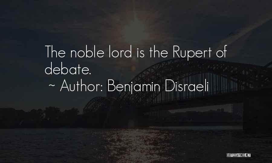 Benjamin Disraeli Quotes: The Noble Lord Is The Rupert Of Debate.