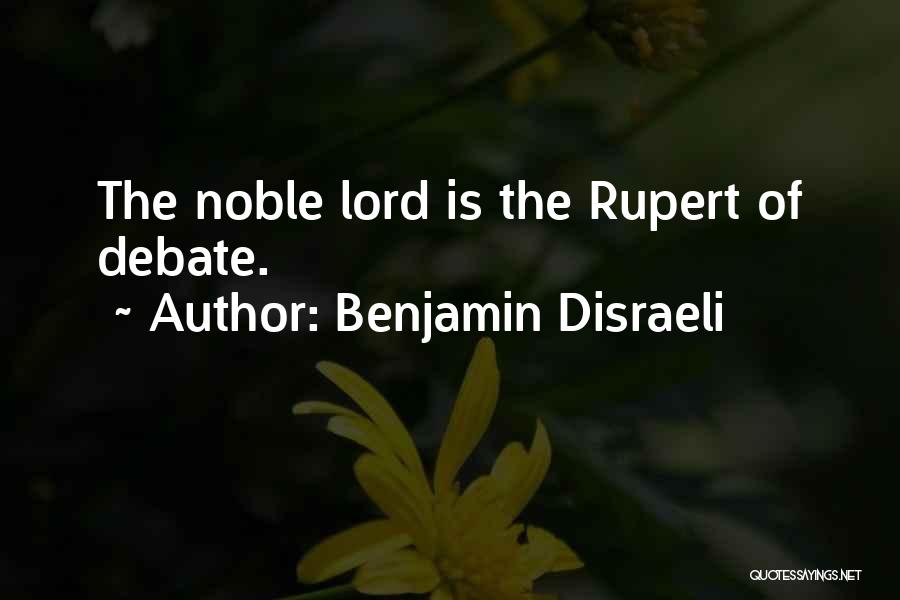 Benjamin Disraeli Quotes: The Noble Lord Is The Rupert Of Debate.