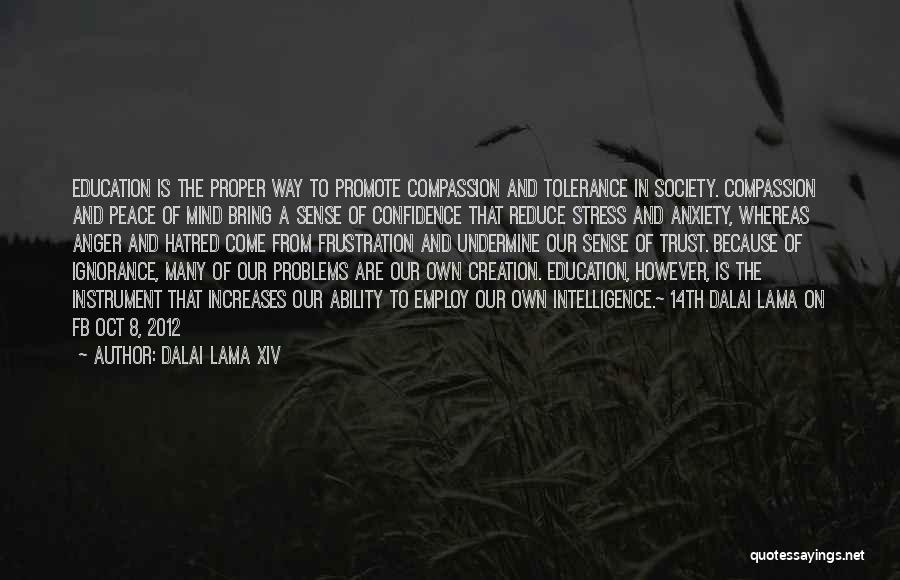 Dalai Lama XIV Quotes: Education Is The Proper Way To Promote Compassion And Tolerance In Society. Compassion And Peace Of Mind Bring A Sense