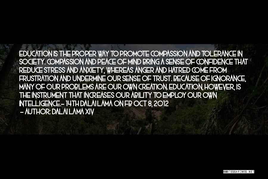 Dalai Lama XIV Quotes: Education Is The Proper Way To Promote Compassion And Tolerance In Society. Compassion And Peace Of Mind Bring A Sense