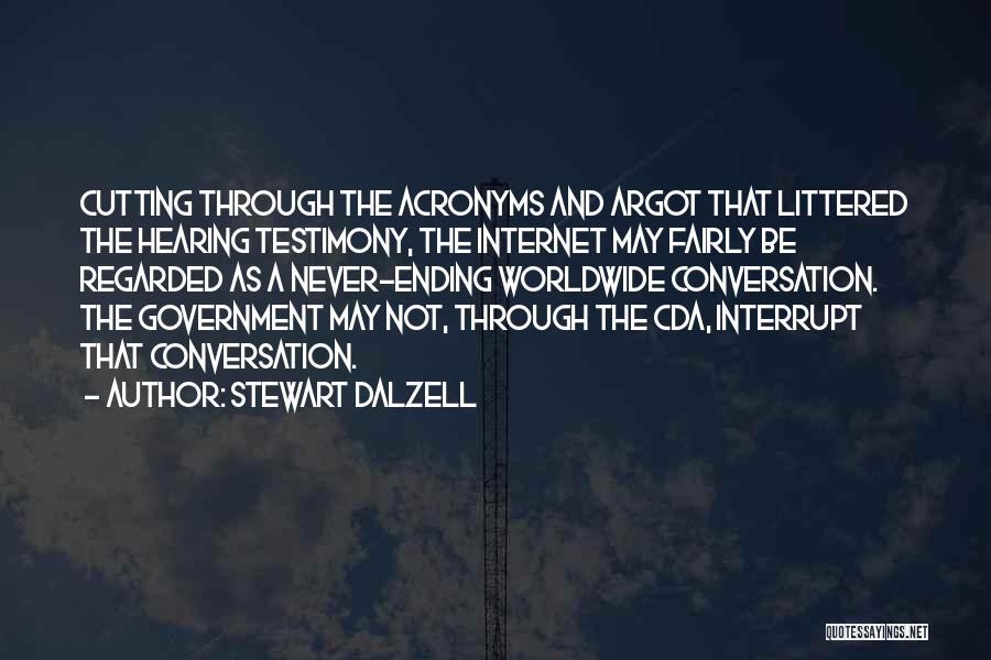 Stewart Dalzell Quotes: Cutting Through The Acronyms And Argot That Littered The Hearing Testimony, The Internet May Fairly Be Regarded As A Never-ending