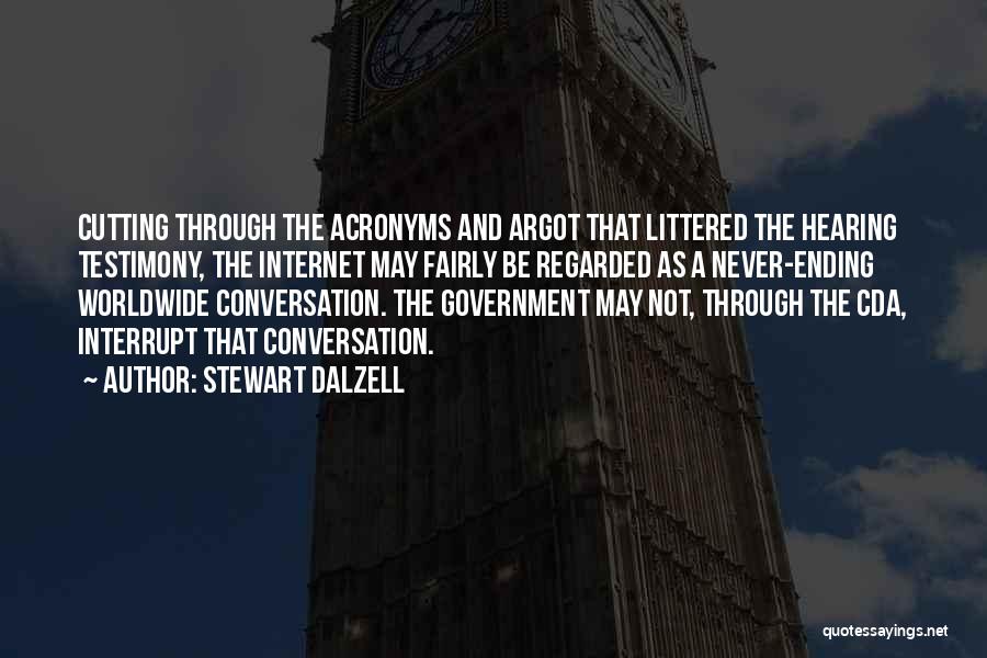 Stewart Dalzell Quotes: Cutting Through The Acronyms And Argot That Littered The Hearing Testimony, The Internet May Fairly Be Regarded As A Never-ending