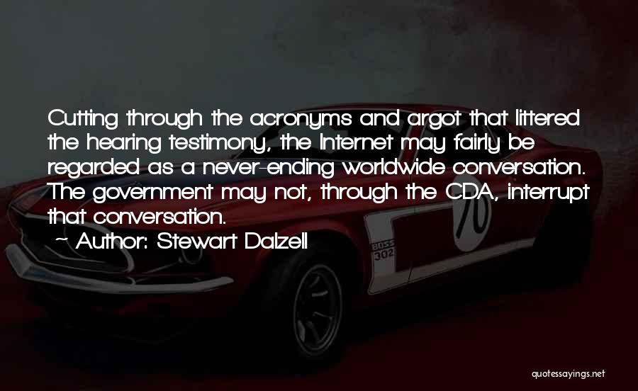 Stewart Dalzell Quotes: Cutting Through The Acronyms And Argot That Littered The Hearing Testimony, The Internet May Fairly Be Regarded As A Never-ending