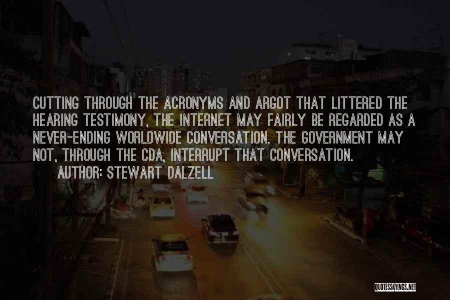 Stewart Dalzell Quotes: Cutting Through The Acronyms And Argot That Littered The Hearing Testimony, The Internet May Fairly Be Regarded As A Never-ending