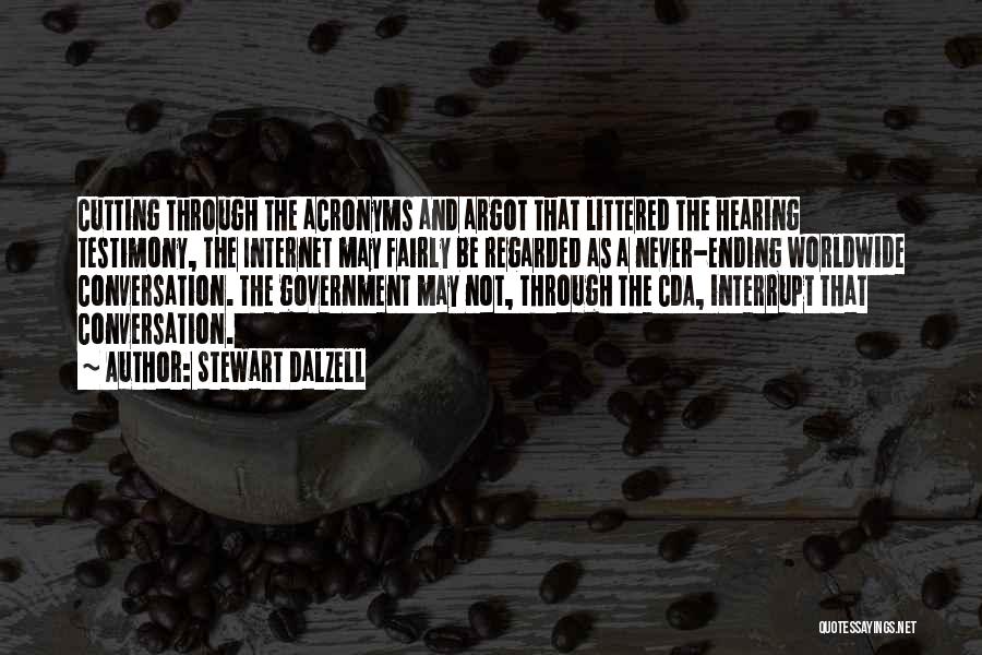 Stewart Dalzell Quotes: Cutting Through The Acronyms And Argot That Littered The Hearing Testimony, The Internet May Fairly Be Regarded As A Never-ending