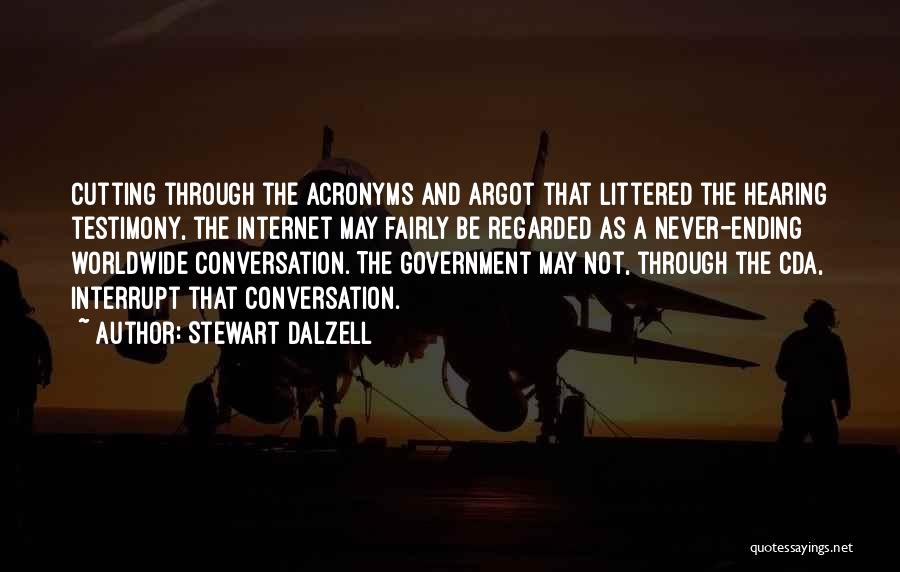 Stewart Dalzell Quotes: Cutting Through The Acronyms And Argot That Littered The Hearing Testimony, The Internet May Fairly Be Regarded As A Never-ending
