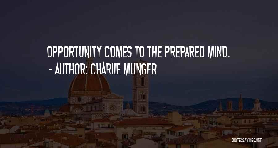 Charlie Munger Quotes: Opportunity Comes To The Prepared Mind.