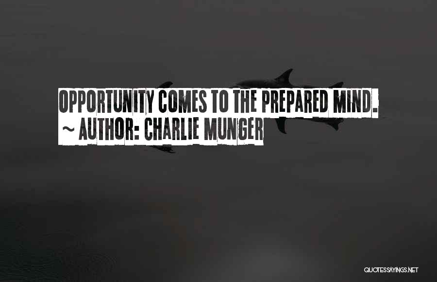 Charlie Munger Quotes: Opportunity Comes To The Prepared Mind.