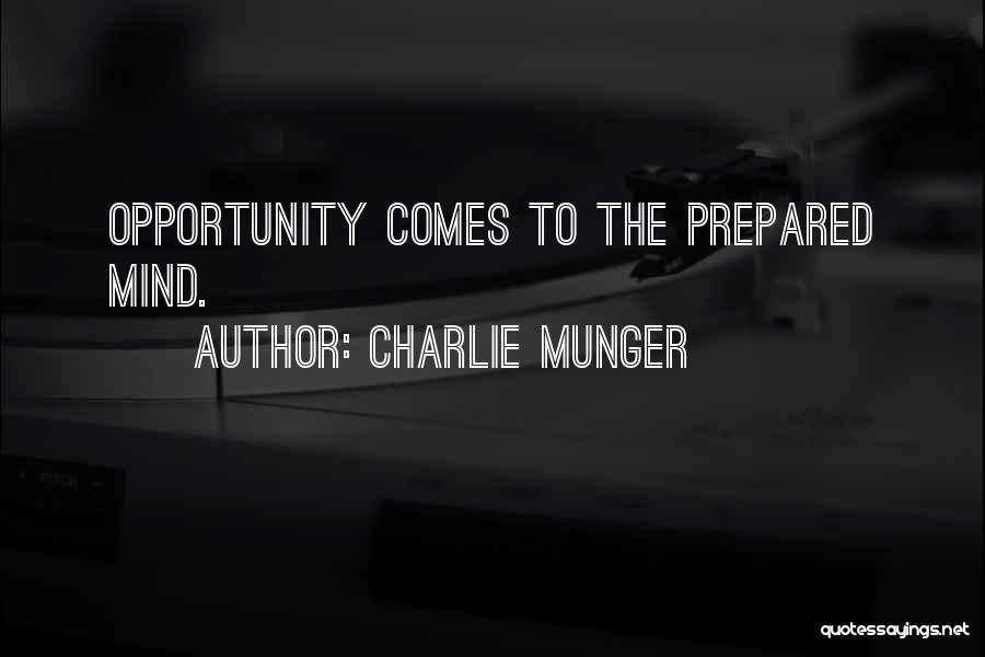 Charlie Munger Quotes: Opportunity Comes To The Prepared Mind.