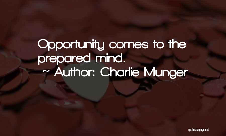 Charlie Munger Quotes: Opportunity Comes To The Prepared Mind.