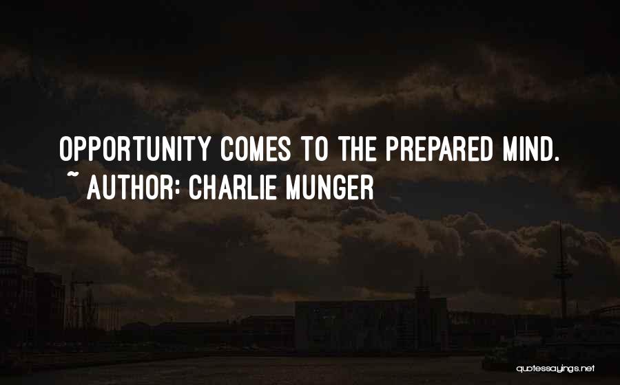 Charlie Munger Quotes: Opportunity Comes To The Prepared Mind.