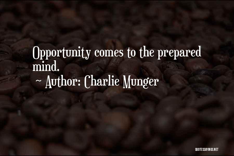 Charlie Munger Quotes: Opportunity Comes To The Prepared Mind.