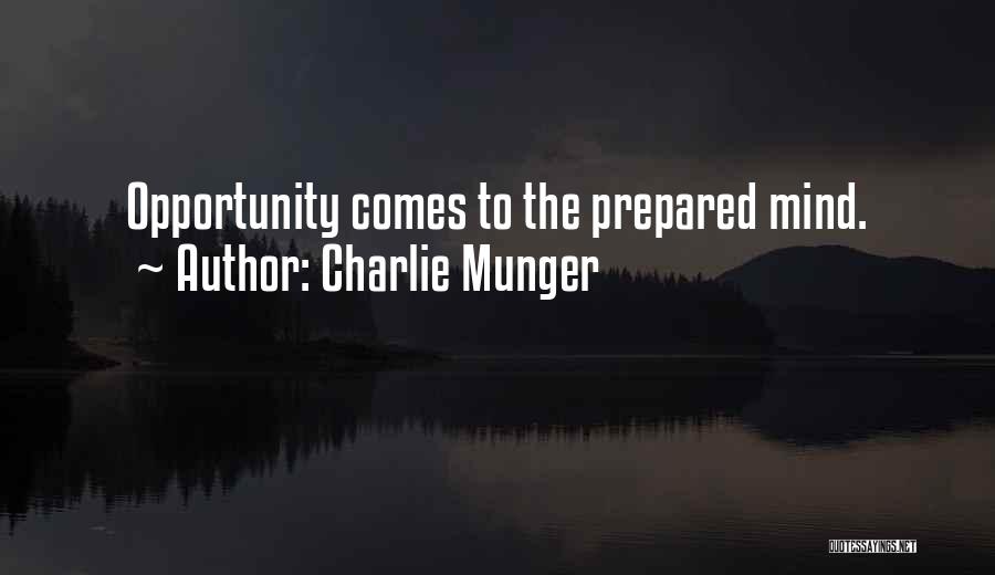 Charlie Munger Quotes: Opportunity Comes To The Prepared Mind.