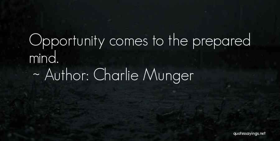 Charlie Munger Quotes: Opportunity Comes To The Prepared Mind.