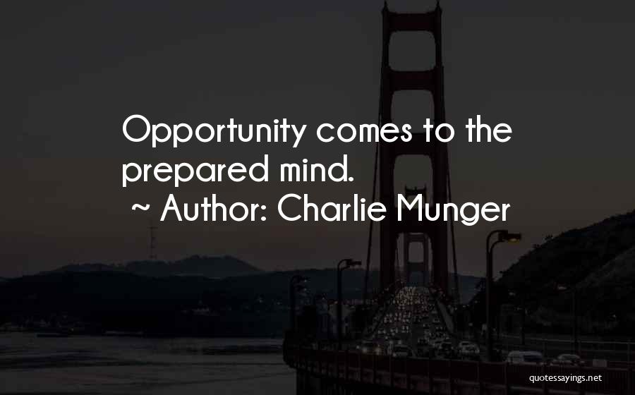 Charlie Munger Quotes: Opportunity Comes To The Prepared Mind.
