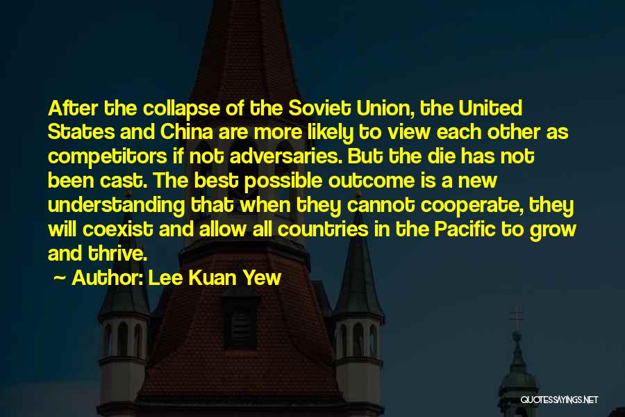 Lee Kuan Yew Quotes: After The Collapse Of The Soviet Union, The United States And China Are More Likely To View Each Other As