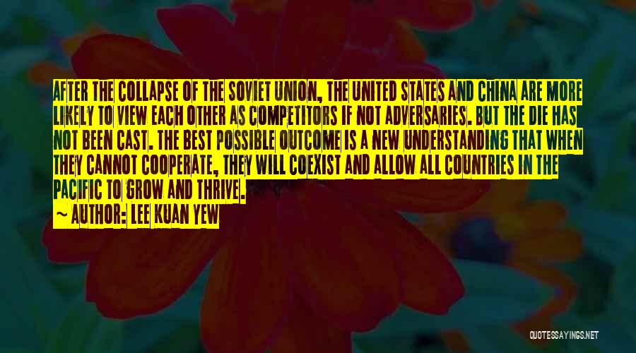 Lee Kuan Yew Quotes: After The Collapse Of The Soviet Union, The United States And China Are More Likely To View Each Other As