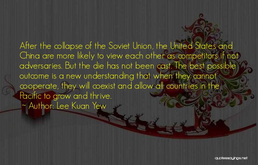 Lee Kuan Yew Quotes: After The Collapse Of The Soviet Union, The United States And China Are More Likely To View Each Other As