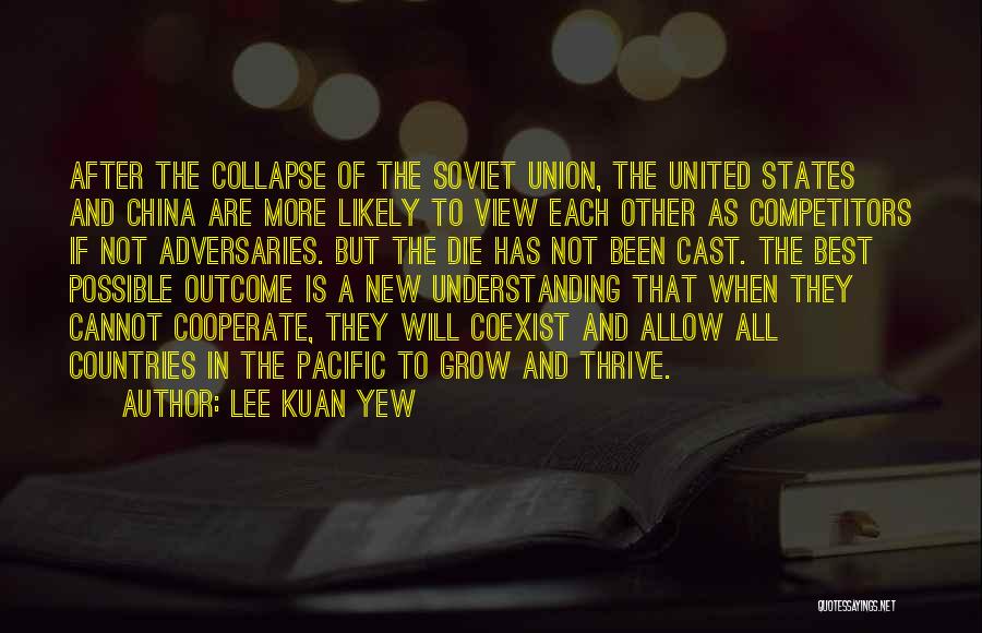 Lee Kuan Yew Quotes: After The Collapse Of The Soviet Union, The United States And China Are More Likely To View Each Other As