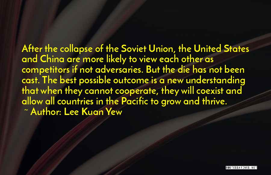 Lee Kuan Yew Quotes: After The Collapse Of The Soviet Union, The United States And China Are More Likely To View Each Other As