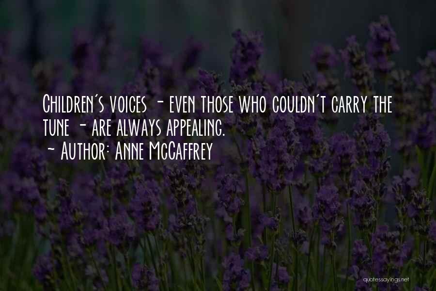 Anne McCaffrey Quotes: Children's Voices - Even Those Who Couldn't Carry The Tune - Are Always Appealing.