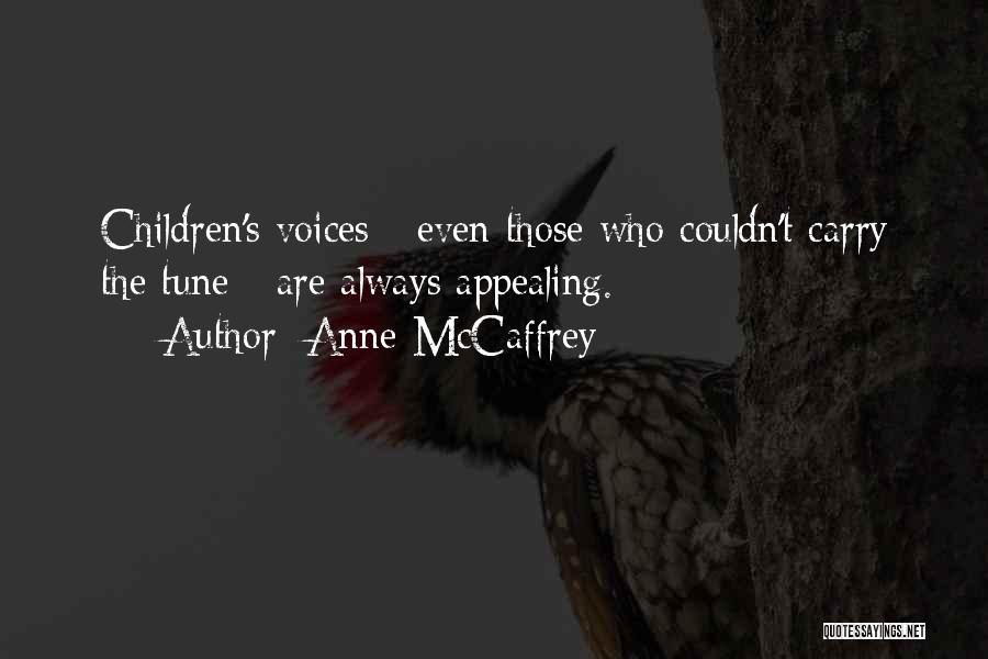 Anne McCaffrey Quotes: Children's Voices - Even Those Who Couldn't Carry The Tune - Are Always Appealing.