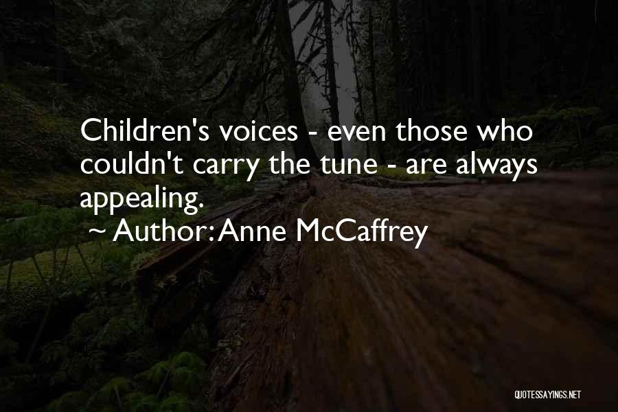 Anne McCaffrey Quotes: Children's Voices - Even Those Who Couldn't Carry The Tune - Are Always Appealing.
