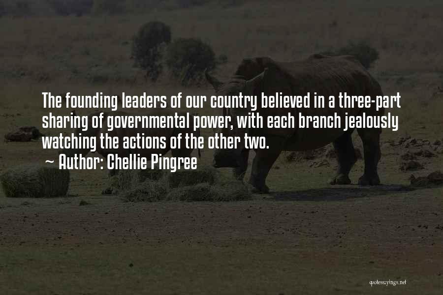 Chellie Pingree Quotes: The Founding Leaders Of Our Country Believed In A Three-part Sharing Of Governmental Power, With Each Branch Jealously Watching The