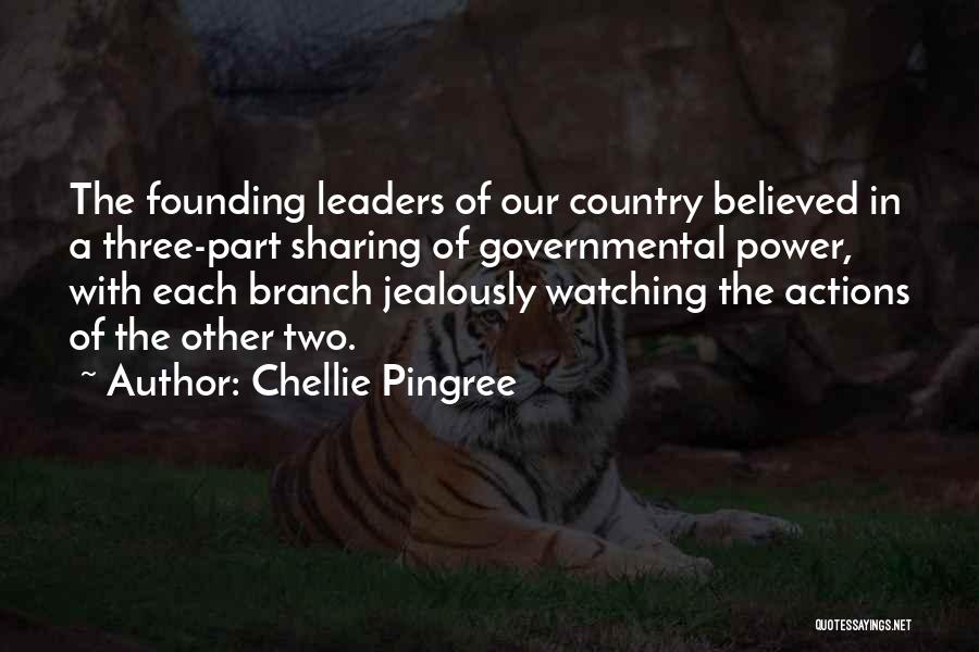 Chellie Pingree Quotes: The Founding Leaders Of Our Country Believed In A Three-part Sharing Of Governmental Power, With Each Branch Jealously Watching The