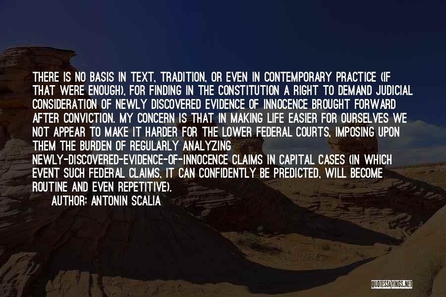 Antonin Scalia Quotes: There Is No Basis In Text, Tradition, Or Even In Contemporary Practice (if That Were Enough), For Finding In The