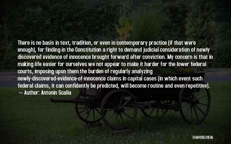 Antonin Scalia Quotes: There Is No Basis In Text, Tradition, Or Even In Contemporary Practice (if That Were Enough), For Finding In The