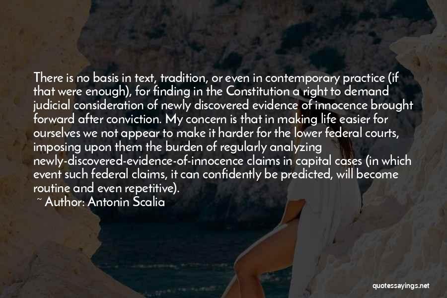 Antonin Scalia Quotes: There Is No Basis In Text, Tradition, Or Even In Contemporary Practice (if That Were Enough), For Finding In The