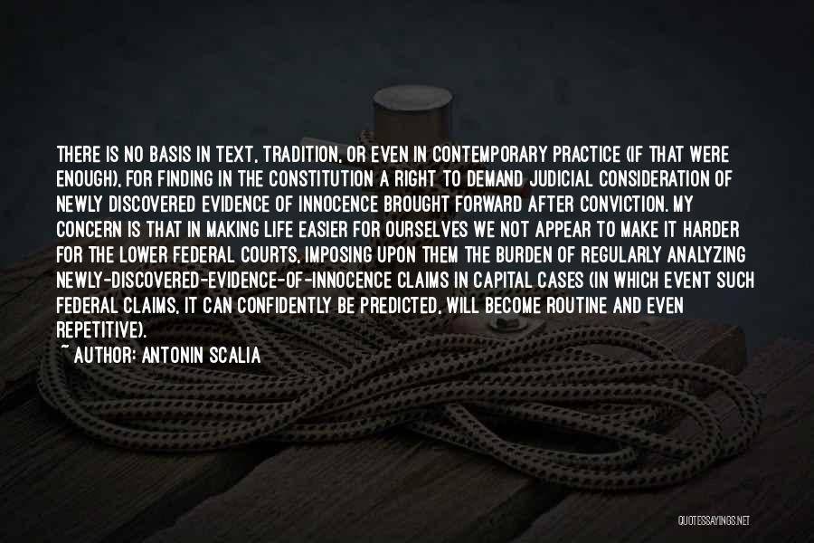 Antonin Scalia Quotes: There Is No Basis In Text, Tradition, Or Even In Contemporary Practice (if That Were Enough), For Finding In The