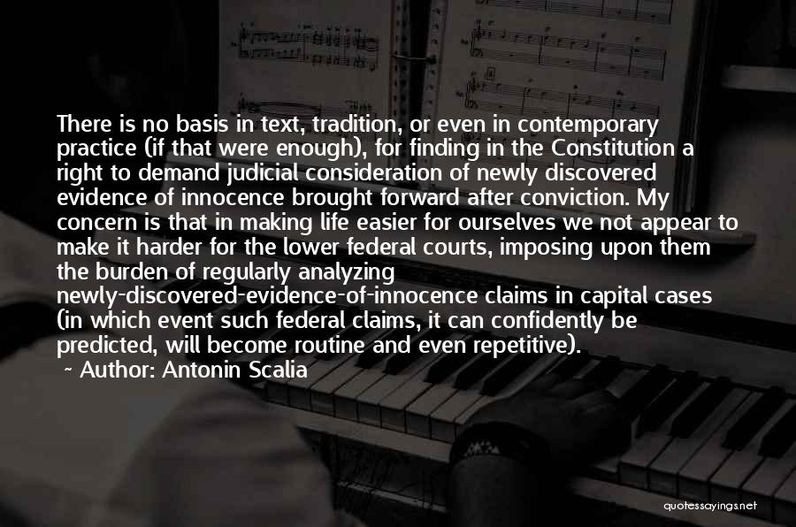 Antonin Scalia Quotes: There Is No Basis In Text, Tradition, Or Even In Contemporary Practice (if That Were Enough), For Finding In The