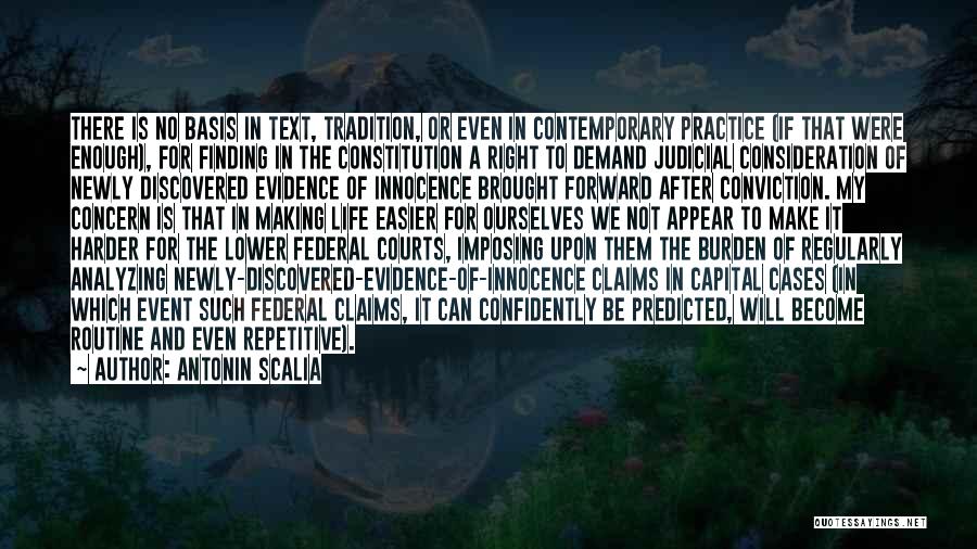 Antonin Scalia Quotes: There Is No Basis In Text, Tradition, Or Even In Contemporary Practice (if That Were Enough), For Finding In The