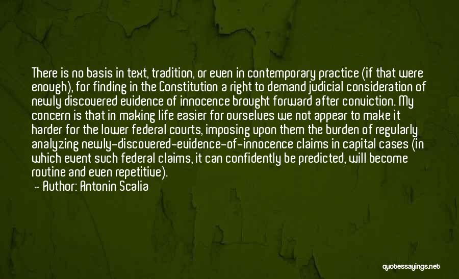 Antonin Scalia Quotes: There Is No Basis In Text, Tradition, Or Even In Contemporary Practice (if That Were Enough), For Finding In The