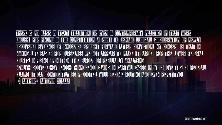 Antonin Scalia Quotes: There Is No Basis In Text, Tradition, Or Even In Contemporary Practice (if That Were Enough), For Finding In The